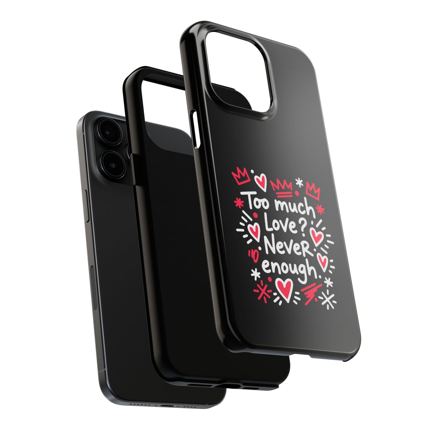 Too Much Love? Never Enough - Phone Case