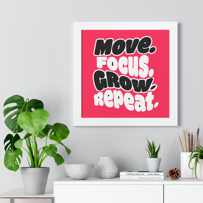 Move. Focus. Grow. Repeat. - Framed Poster