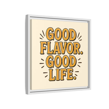 Good Flavor. Good Life. - Framed Canvas