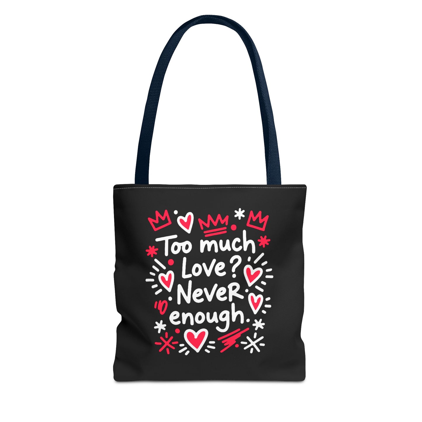 Too Much Love? Never Enough - Tote Bag