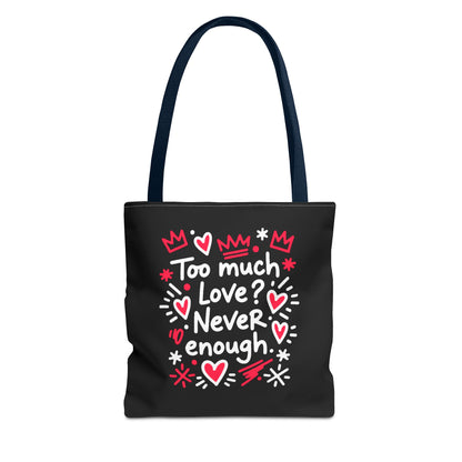 Too Much Love? Never Enough - Tote Bag