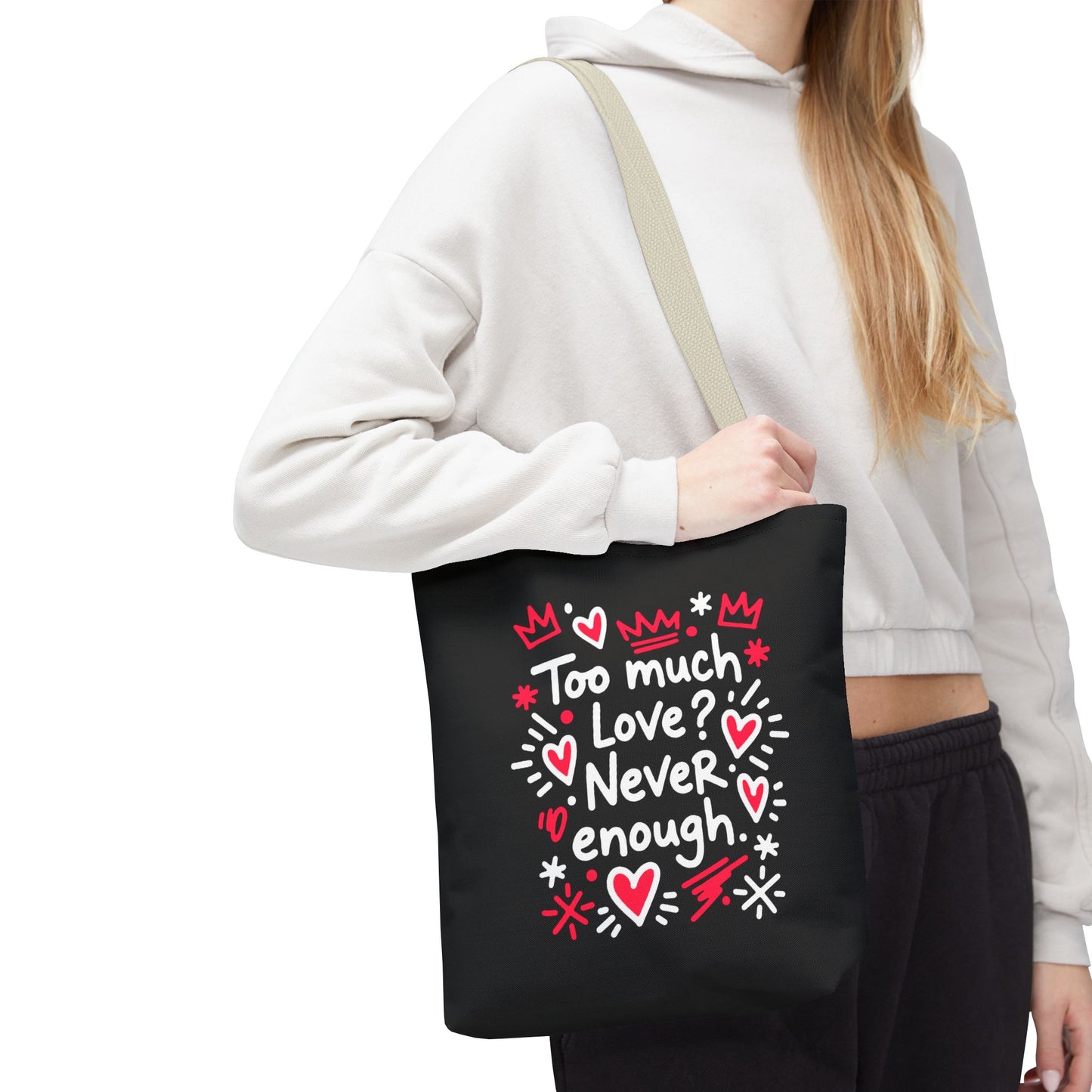 Too Much Love? Never Enough - Tote Bag