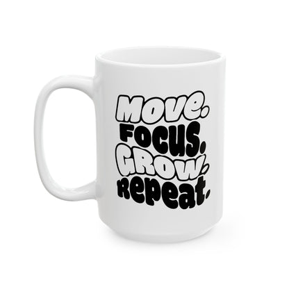 Move. Focus. Grow. Repeat. - Ceramic Mug