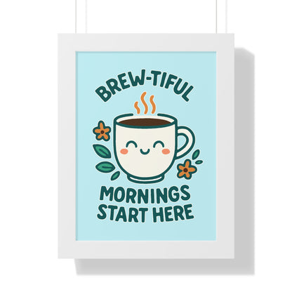 Brew-tiful Mornings Start Here - Framed Poster