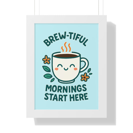 Brew-tiful Mornings Start Here - Framed Poster