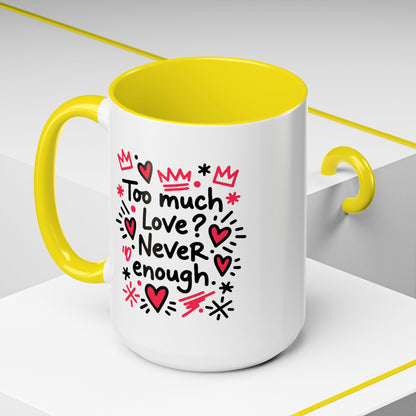 Too Much Love? Never Enough - Color Accent Mug