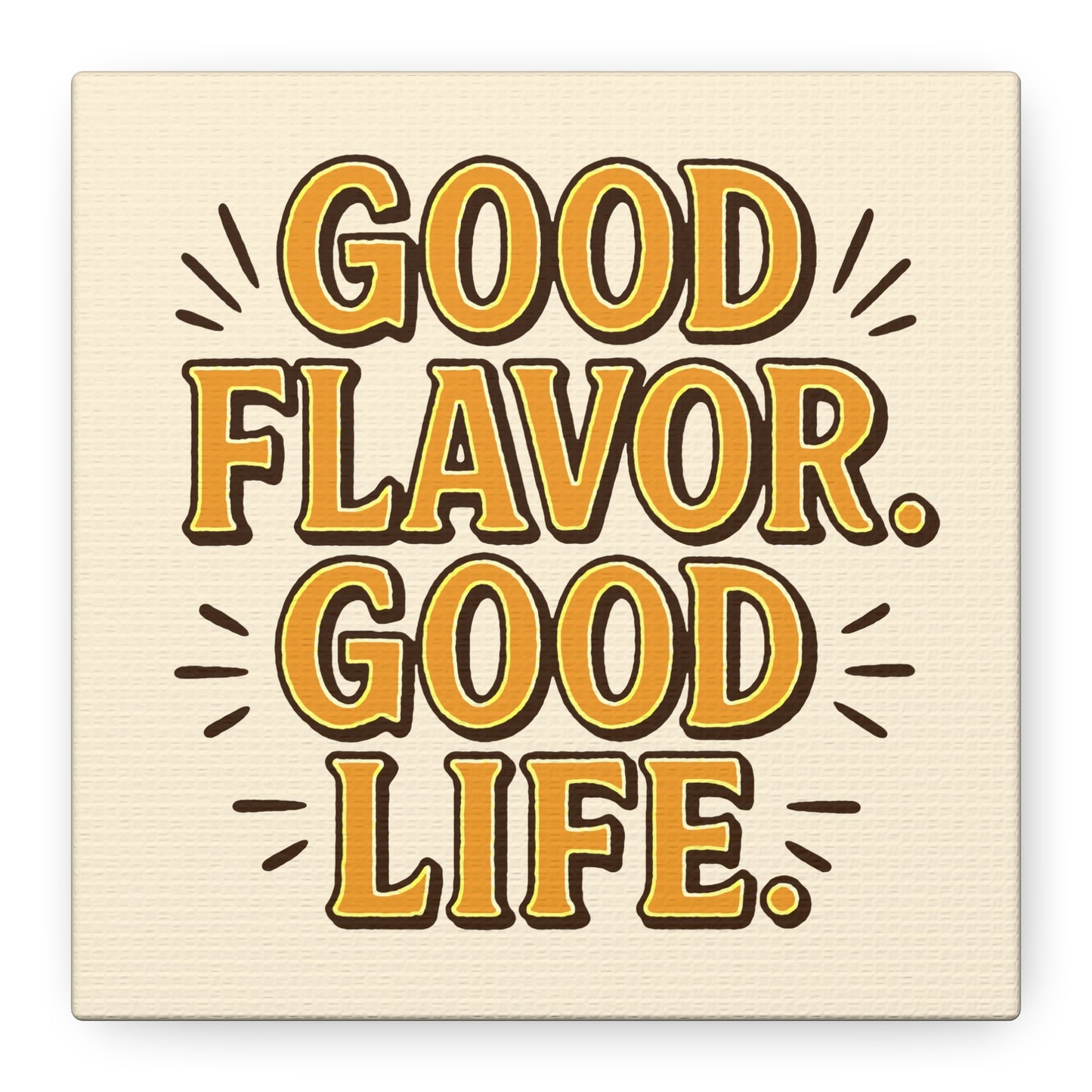 Good Flavor. Good Life. - Stretched Canvas