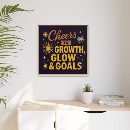 Cheers to Growth, Glow & Goals - Framed Canvas