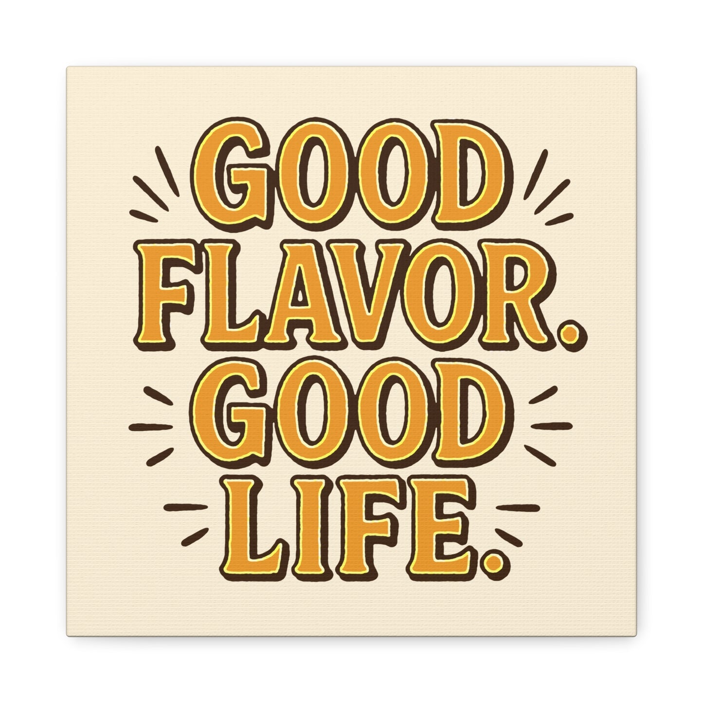 Good Flavor. Good Life. - Stretched Canvas