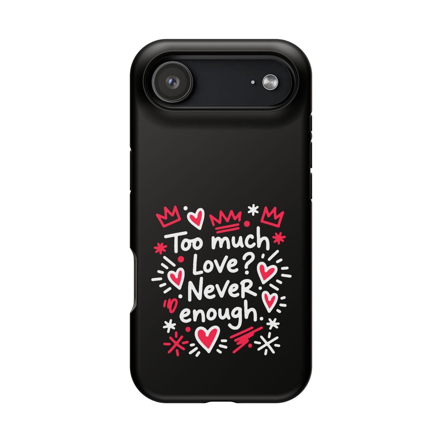 Too Much Love? Never Enough - Magnetic Phone Case