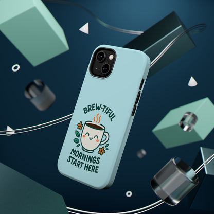 Brew-tiful Mornings Start Here - Magnetic Phone Case