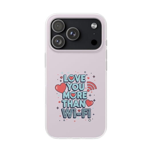 Love You More Than Wi‑Fi - Flexi Phone Case