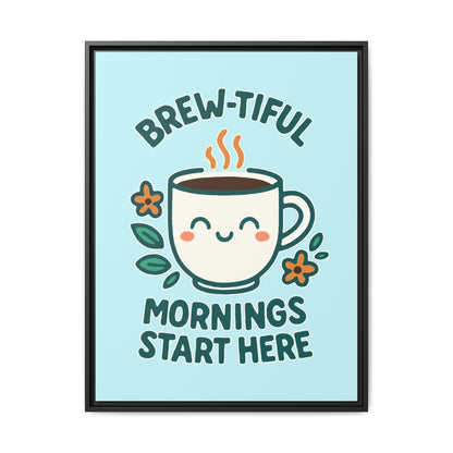 Brew-tiful Mornings Start Here - Framed Canvas