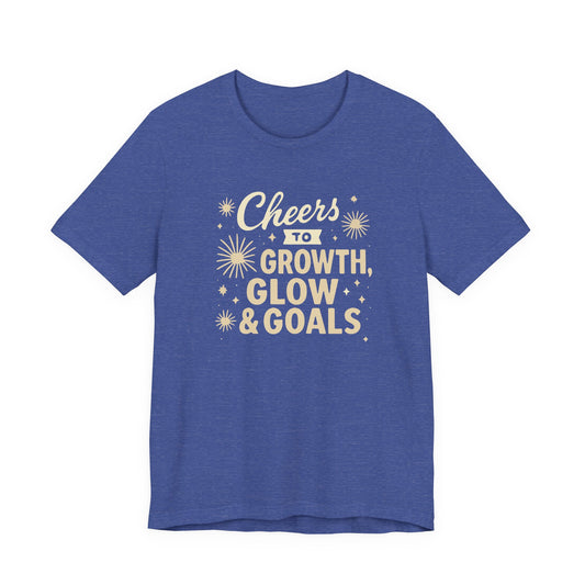 Cheers to Growth, Glow & Goals - T-Shirt