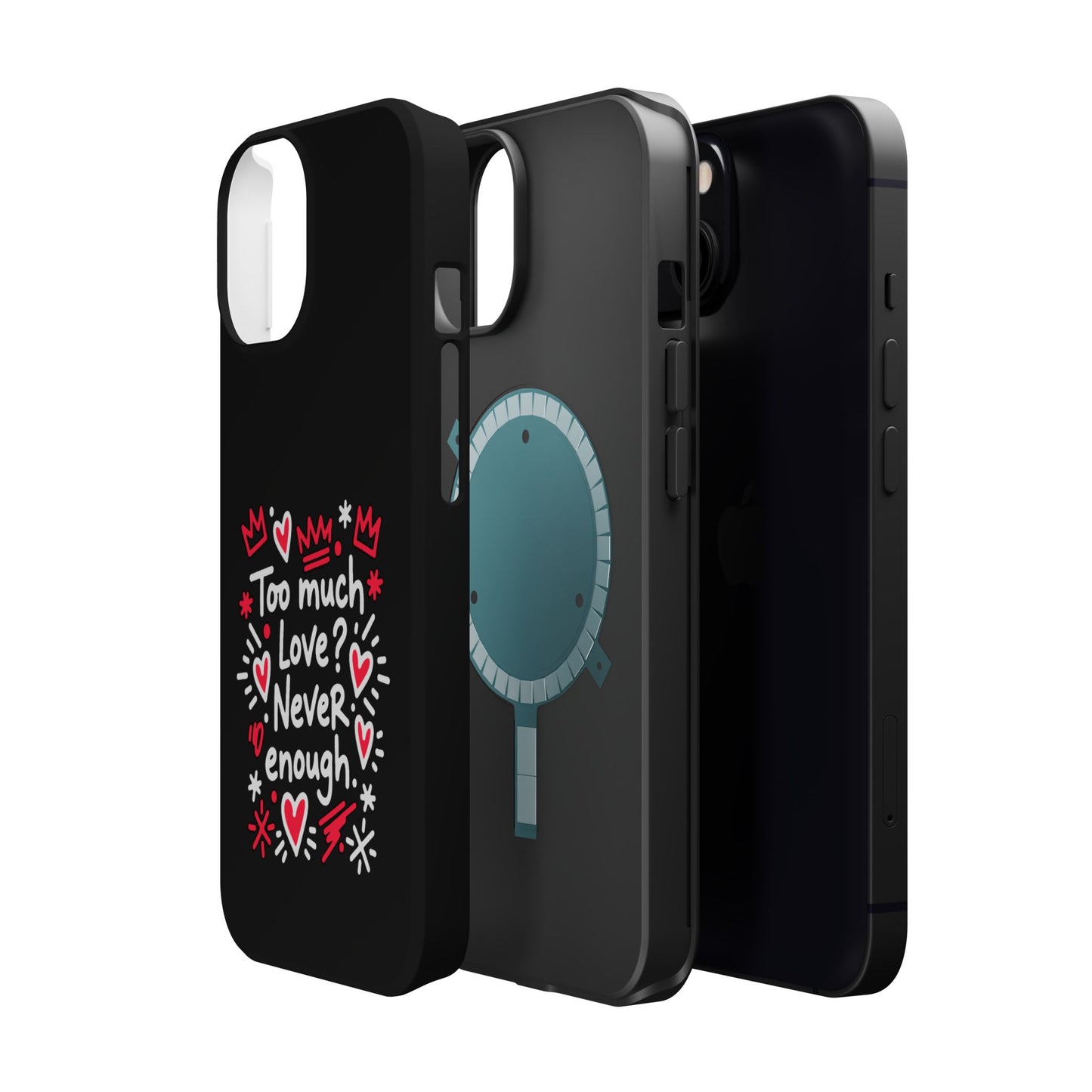 Too Much Love? Never Enough - Magnetic Phone Case