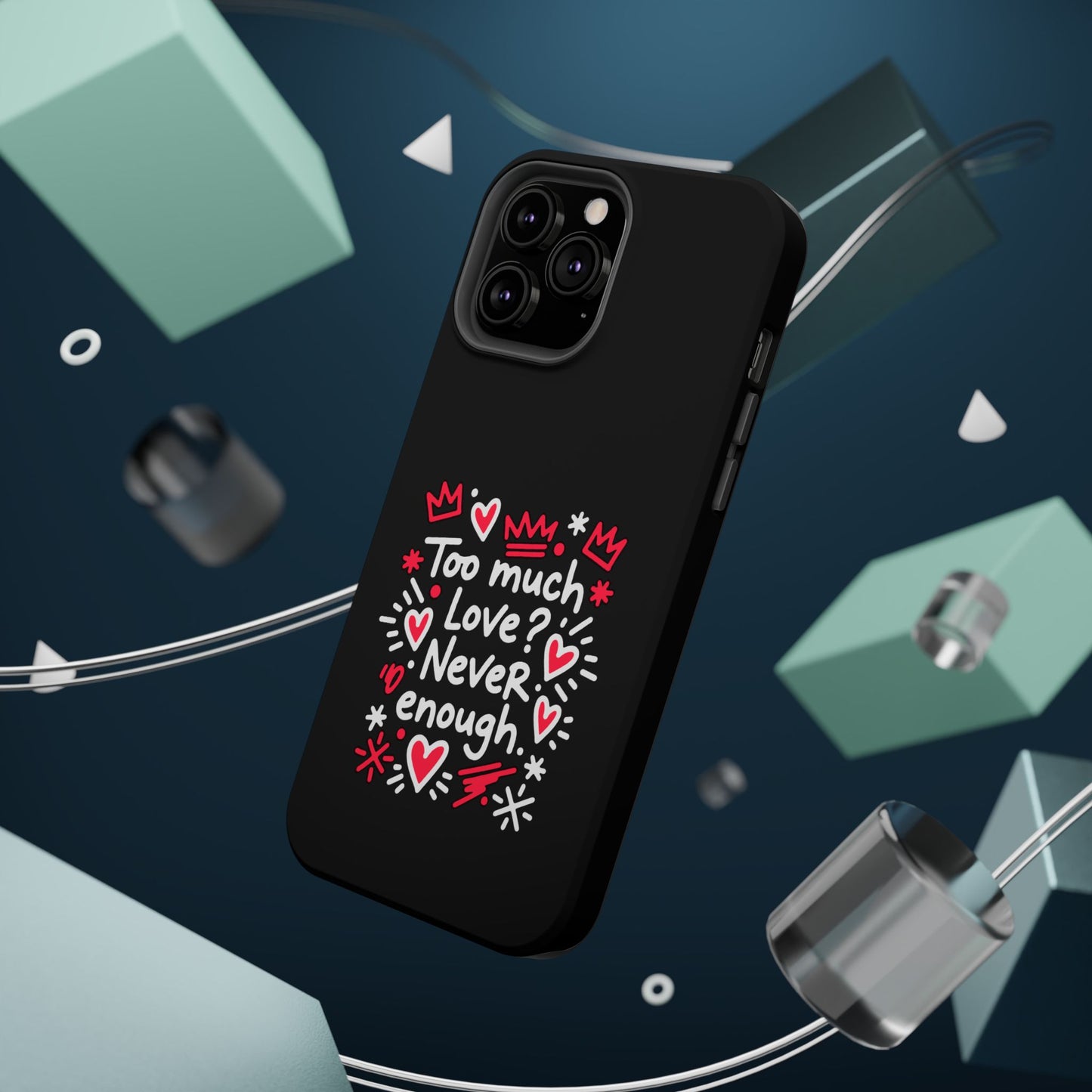 Too Much Love? Never Enough - Magnetic Phone Case
