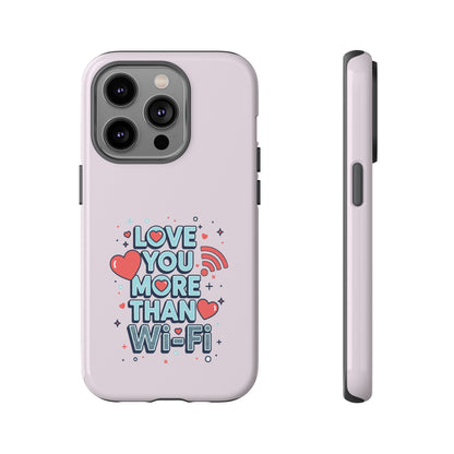 Love You More Than Wi‑Fi - Tough Phone Case