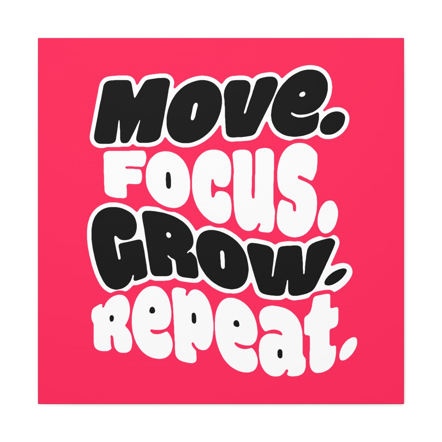 Move. Focus. Grow. Repeat. - Stretched Canvas