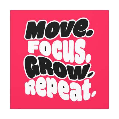 Move. Focus. Grow. Repeat. - Stretched Canvas