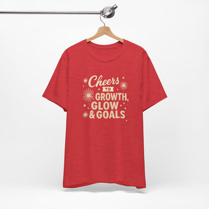 Cheers to Growth, Glow & Goals - T-Shirt
