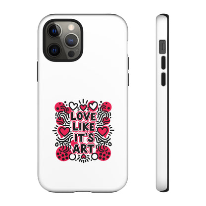 Love Like It's Art - Tough Phone Case