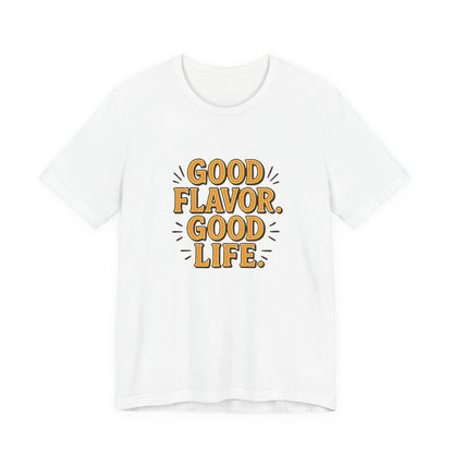 Good Flavor. Good Life. - T-Shirt