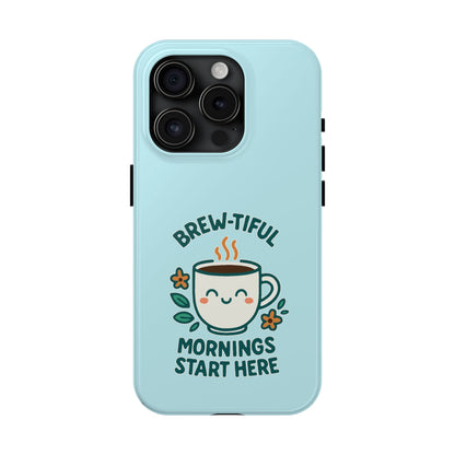 Brew-tiful Mornings Start Here - Phone Case