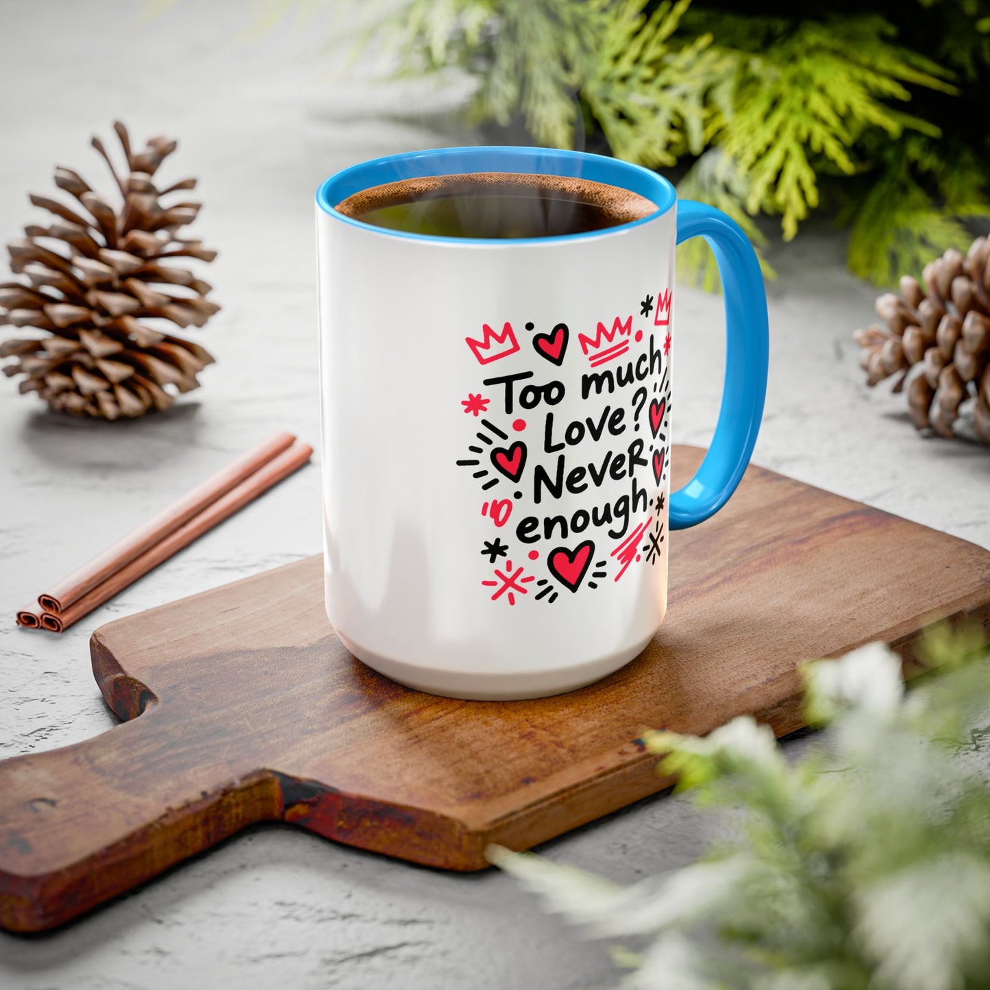 Too Much Love? Never Enough - Colorful Mug