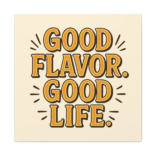 Good Flavor. Good Life. - Canvas