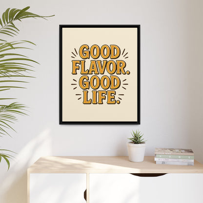 Good Flavor. Good Life. - Framed Canvas