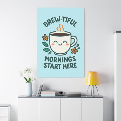 Brew-tiful Mornings Start Here - Canvas