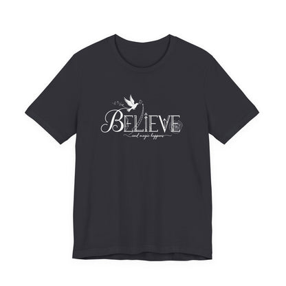 Believe and Magic Happens - T-Shirt