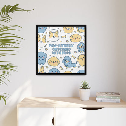 Paw-sitively Obsessed with Pups - Framed Canvas