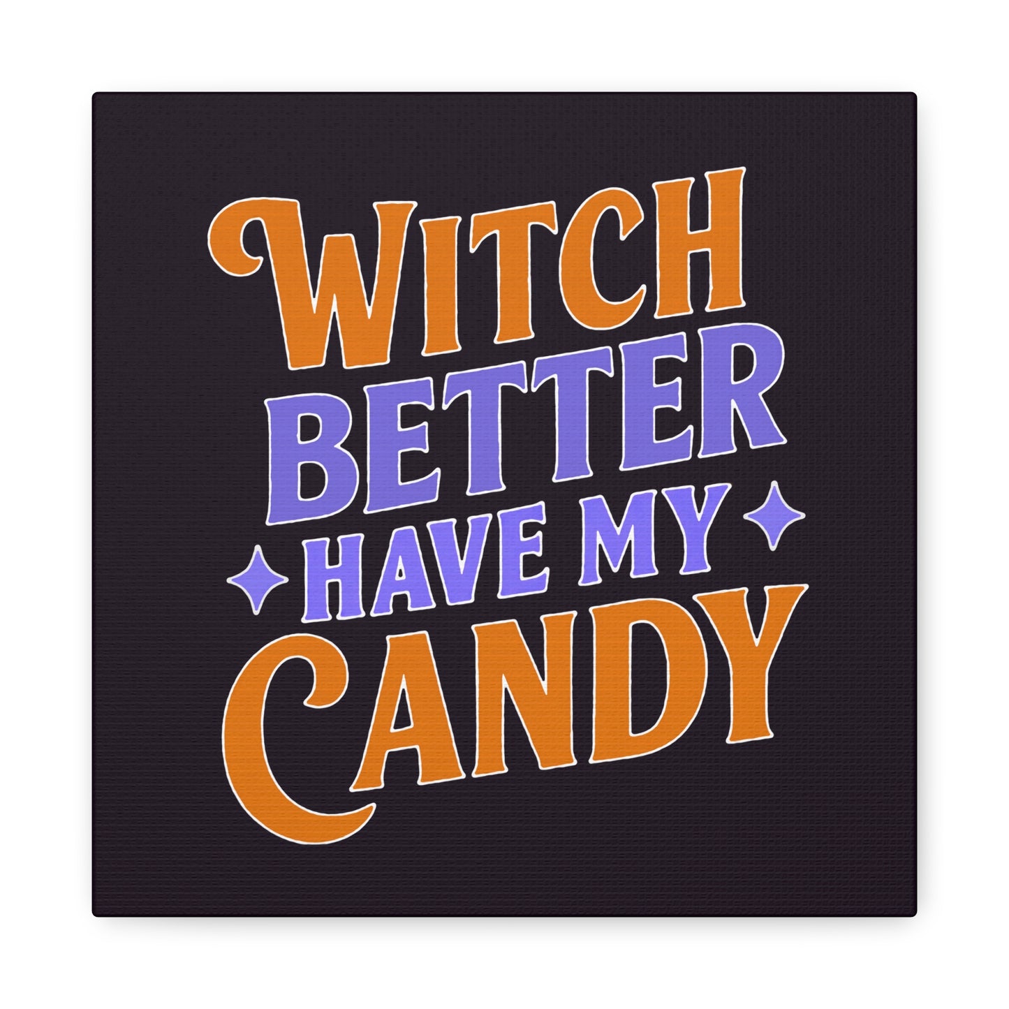 Witch Better Have My Candy - Canvas
