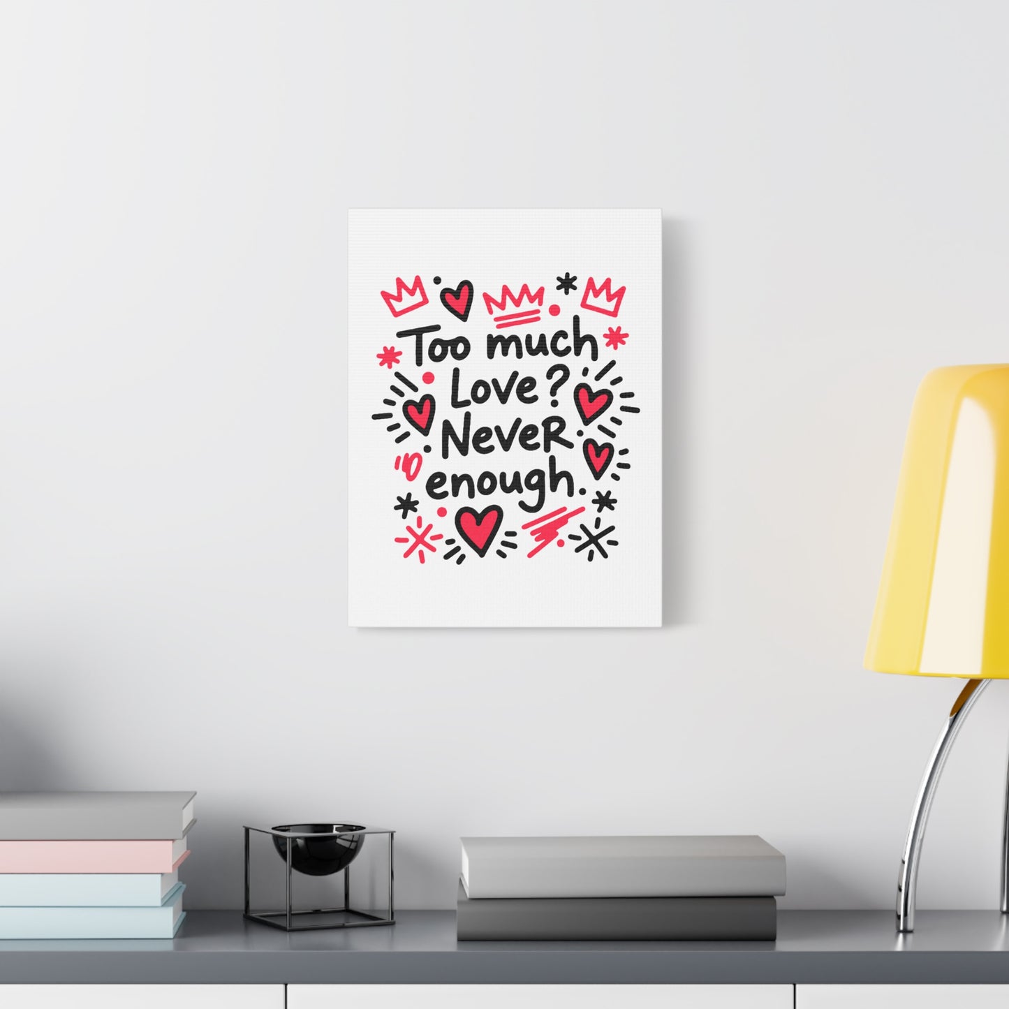Too Much Love? Never Enough - Canvas