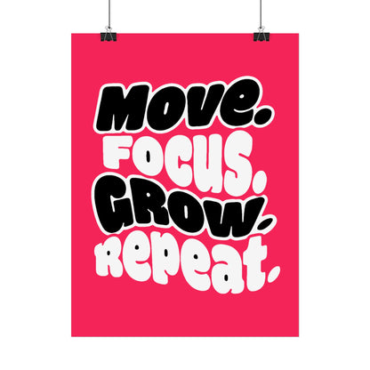Move. Focus. Grow. Repeat. - Rolled Poster