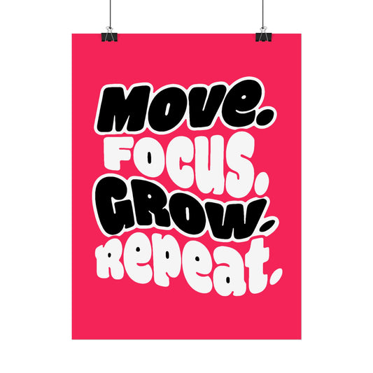 Move. Focus. Grow. Repeat. - Rolled Poster