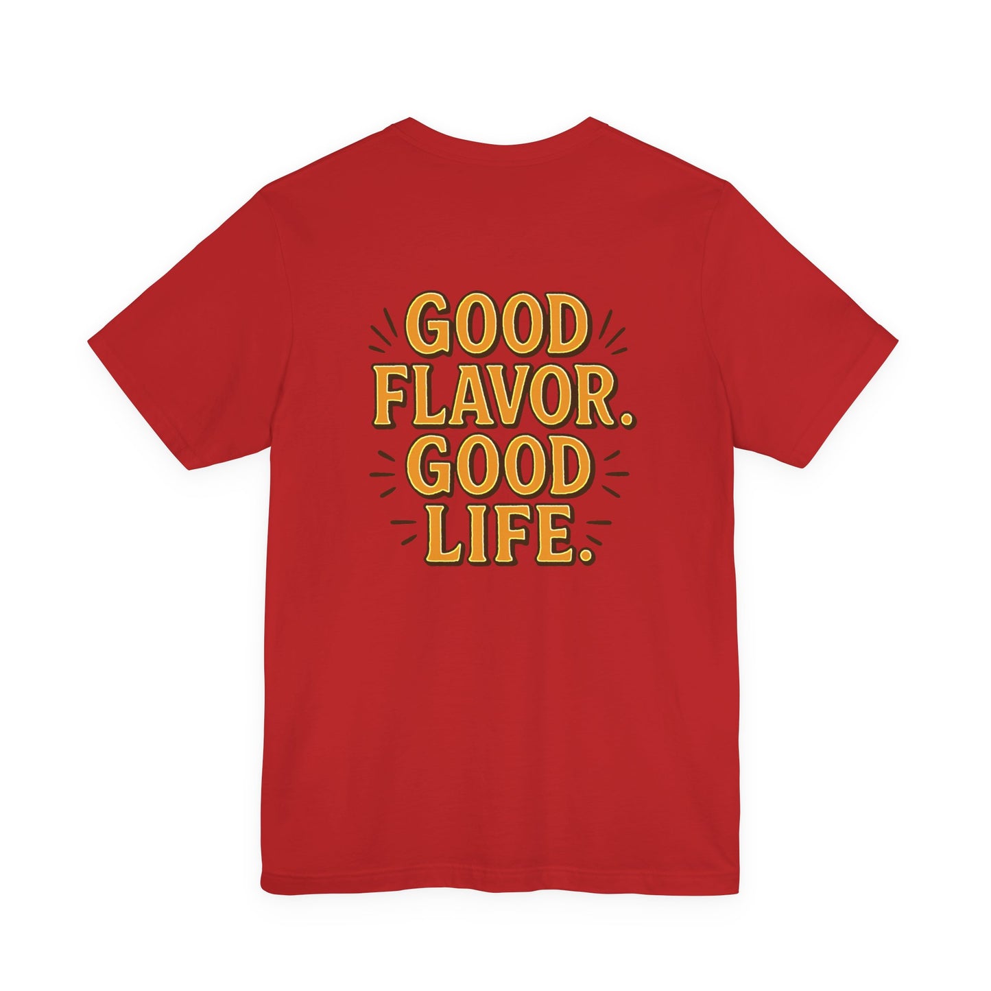 Good Flavor. Good Life. - T-Shirt