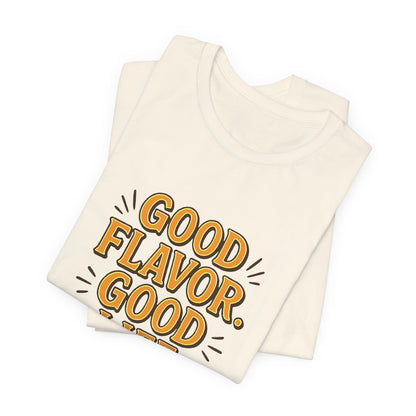 Good Flavor. Good Life. - T-Shirt