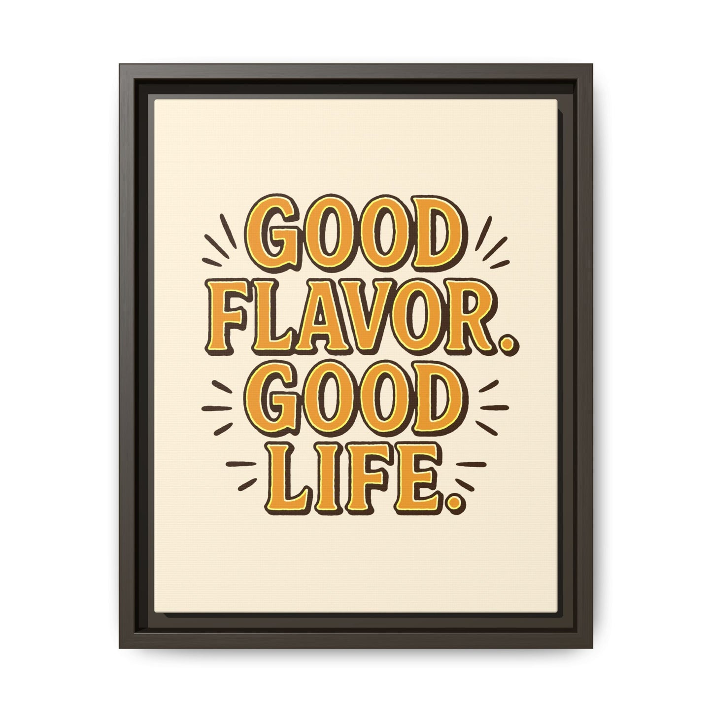 Good Flavor. Good Life. - Framed Canvas