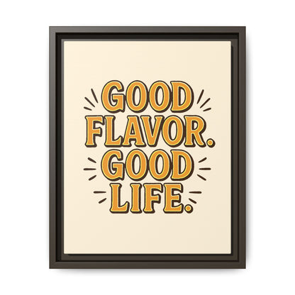 Good Flavor. Good Life. - Framed Canvas