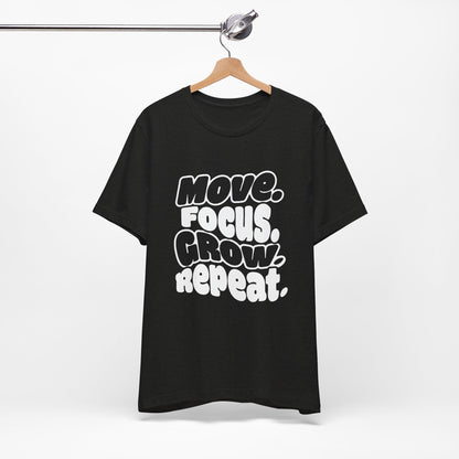 Move. Focus. Grow. Repeat. - T-Shirt