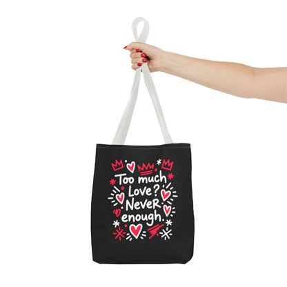 Too Much Love? Never Enough - Tote Bag