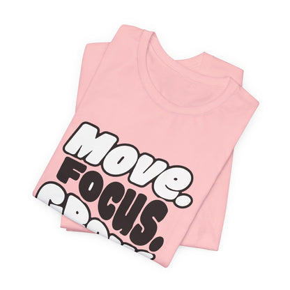 Move. Focus. Grow. Repeat. - T-Shirt