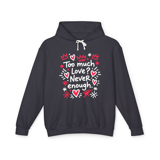 Too Much Love? Never Enough - Hoodie