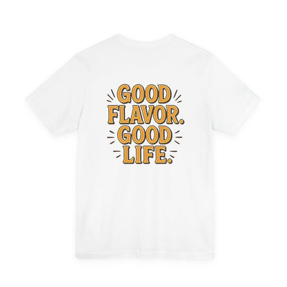 Good Flavor. Good Life. - T-Shirt