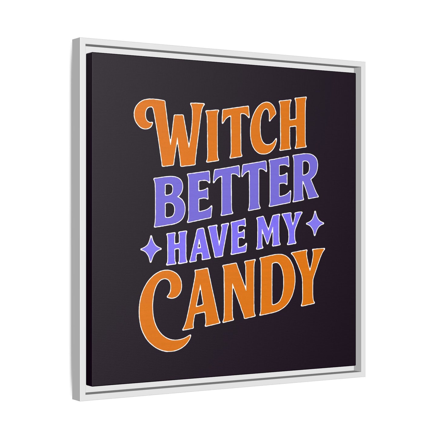 Witch Better Have My Candy - Framed Canvas