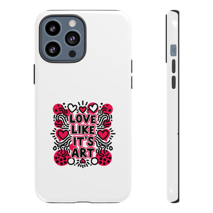 Love Like It's Art - Tough Phone Case