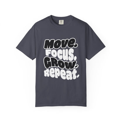 Move. Focus. Grow. Repeat. - T-Shirt