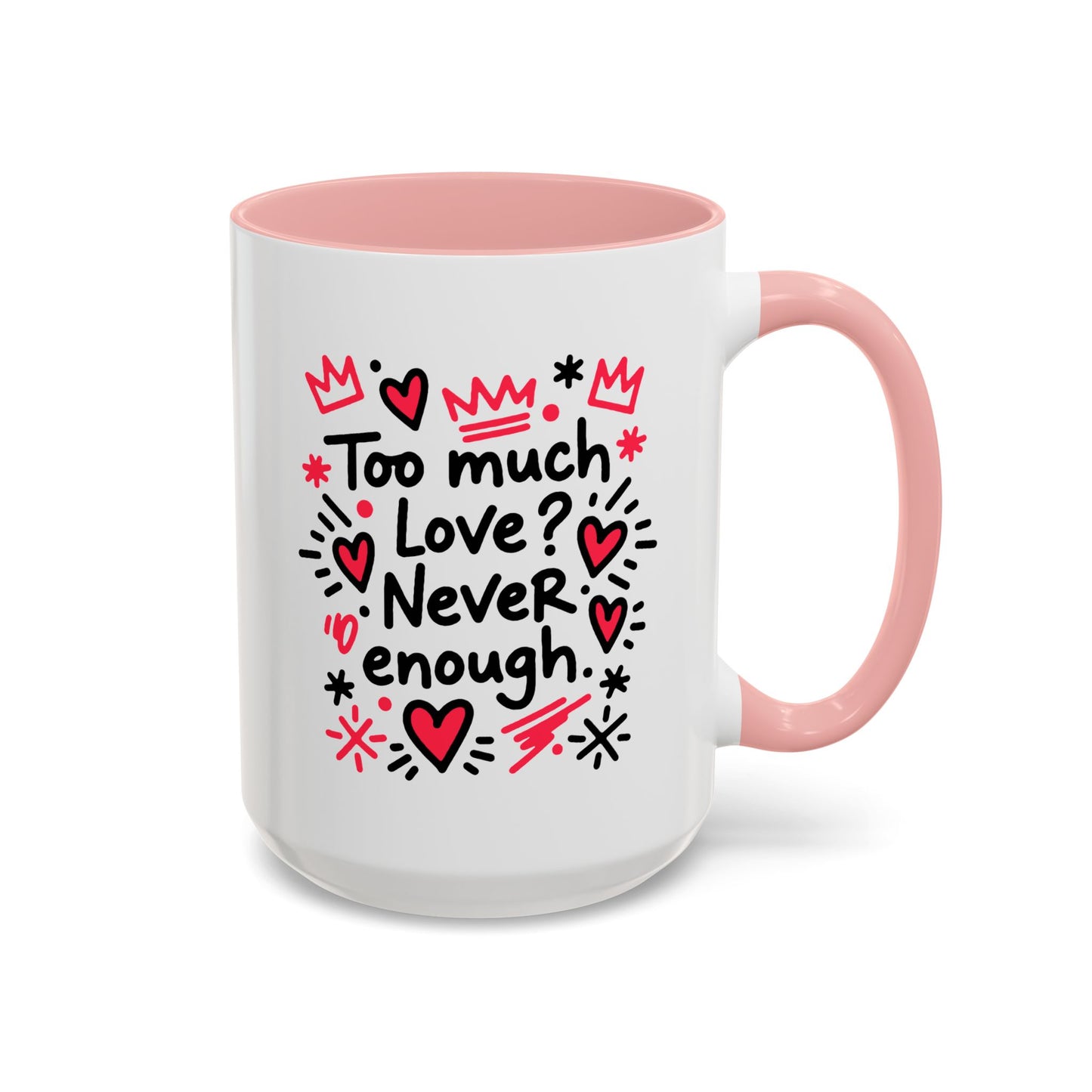 Too Much Love? Never Enough - Color Accent Mug